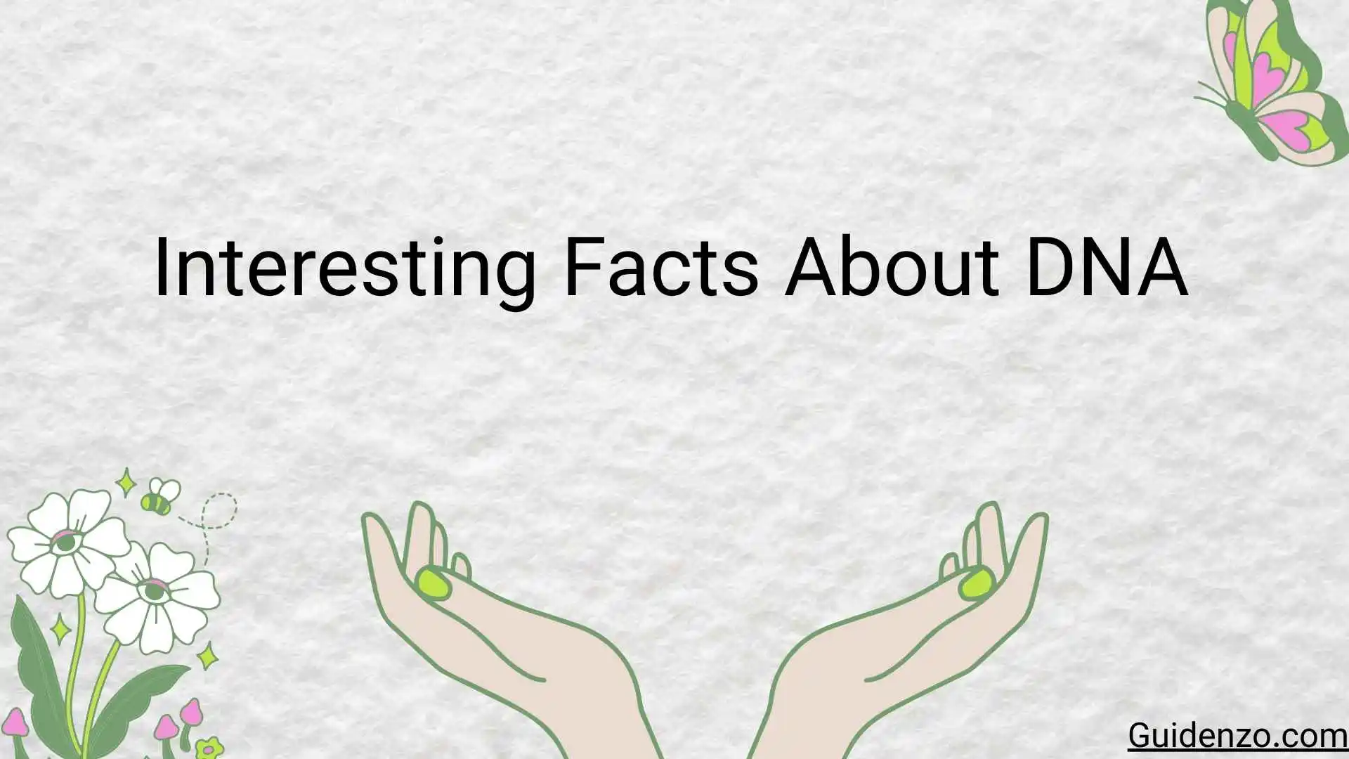 Unlocking the Blueprint of Life: Fascinating and Mind-Blowing Facts About DNA