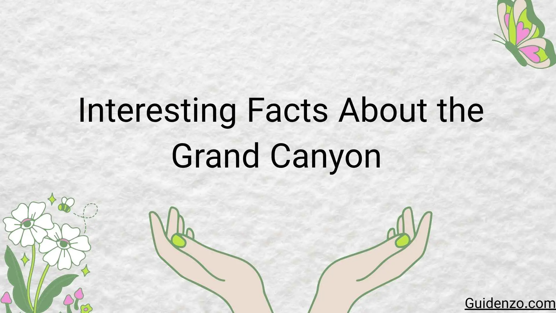 27+ Interesting Facts About the Grand Canyon: Amazing Facts About America’s Natural Wonder