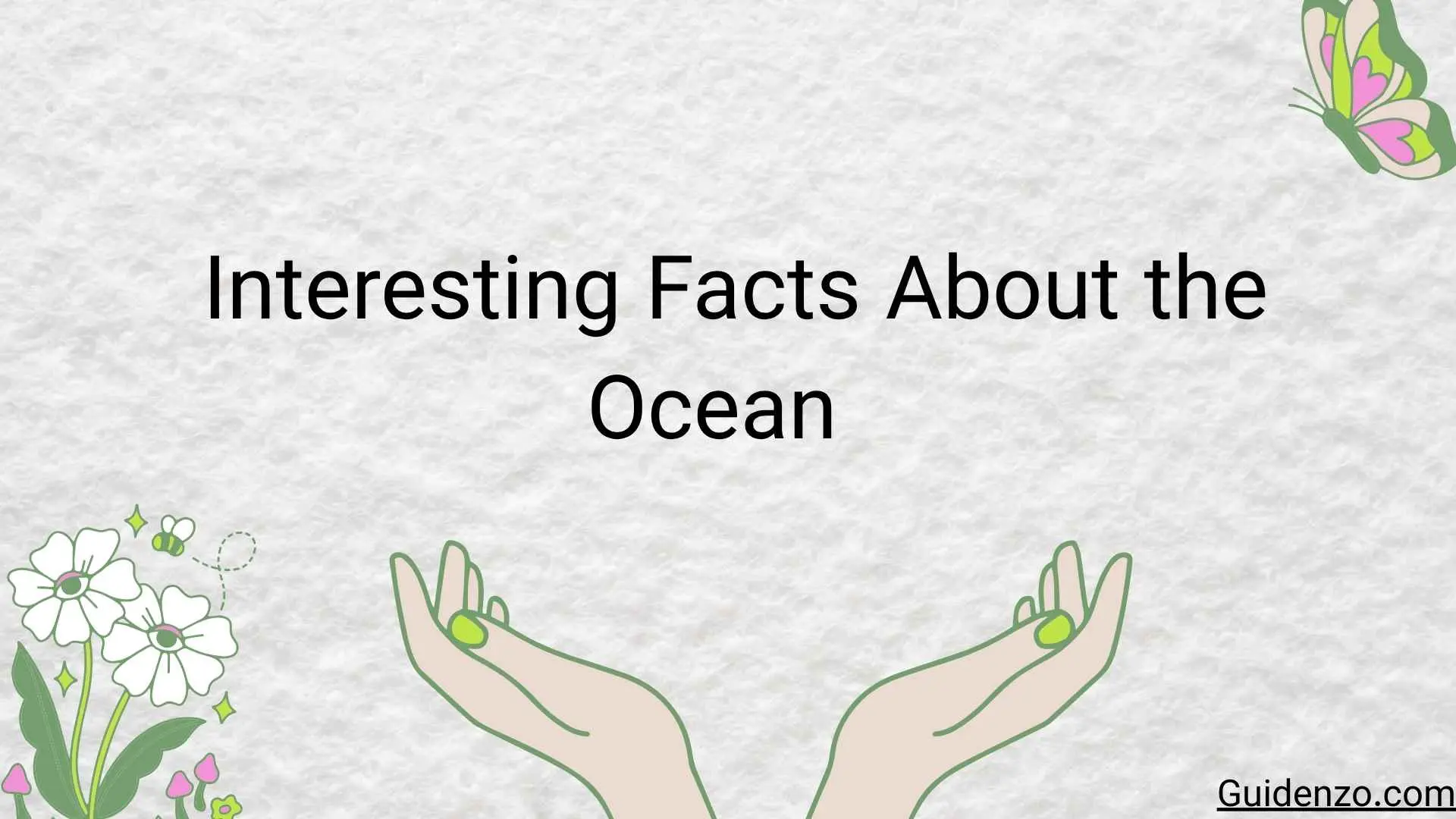 28+ Interesting Facts About the Ocean That Reveal the Secrets of Earth’s Largest Ecosystem