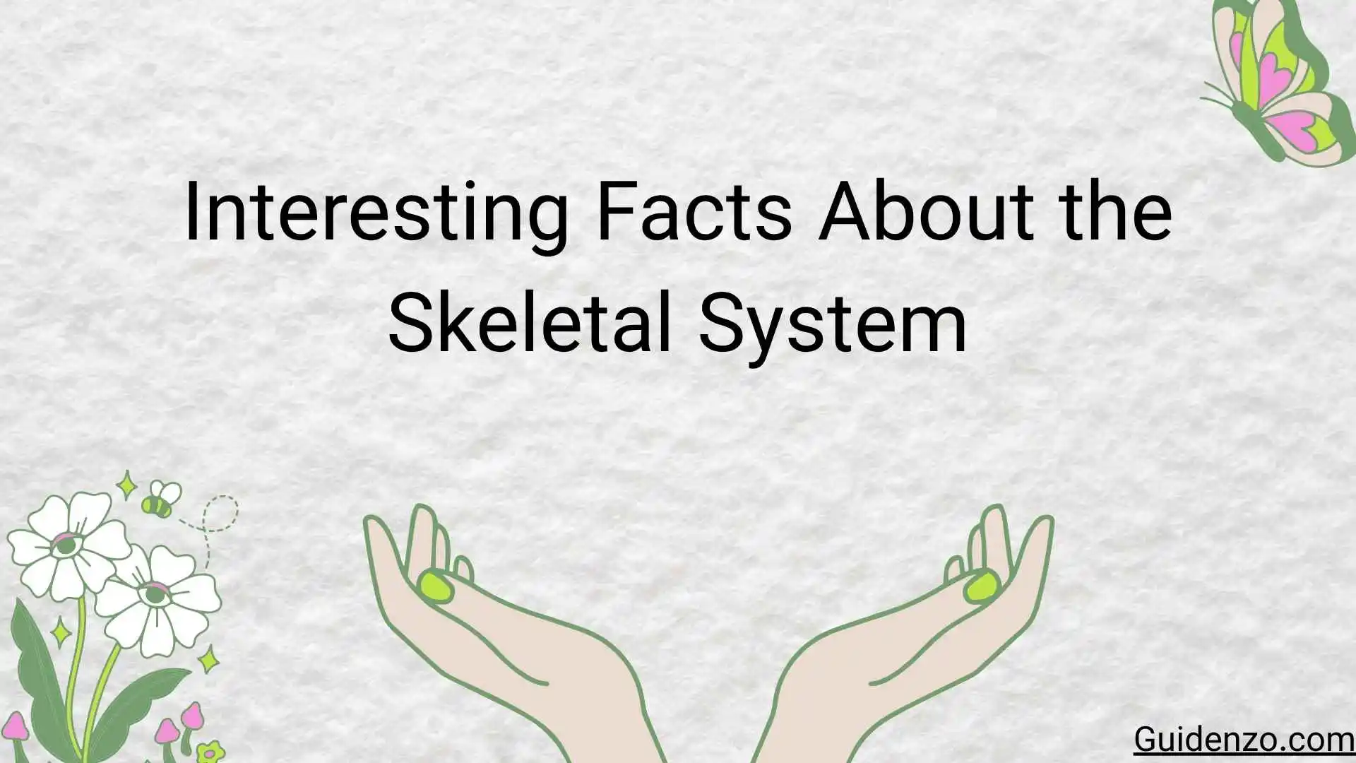 Beyond the Scaffolding: Fascinating and Surprising Facts About the Skeletal System