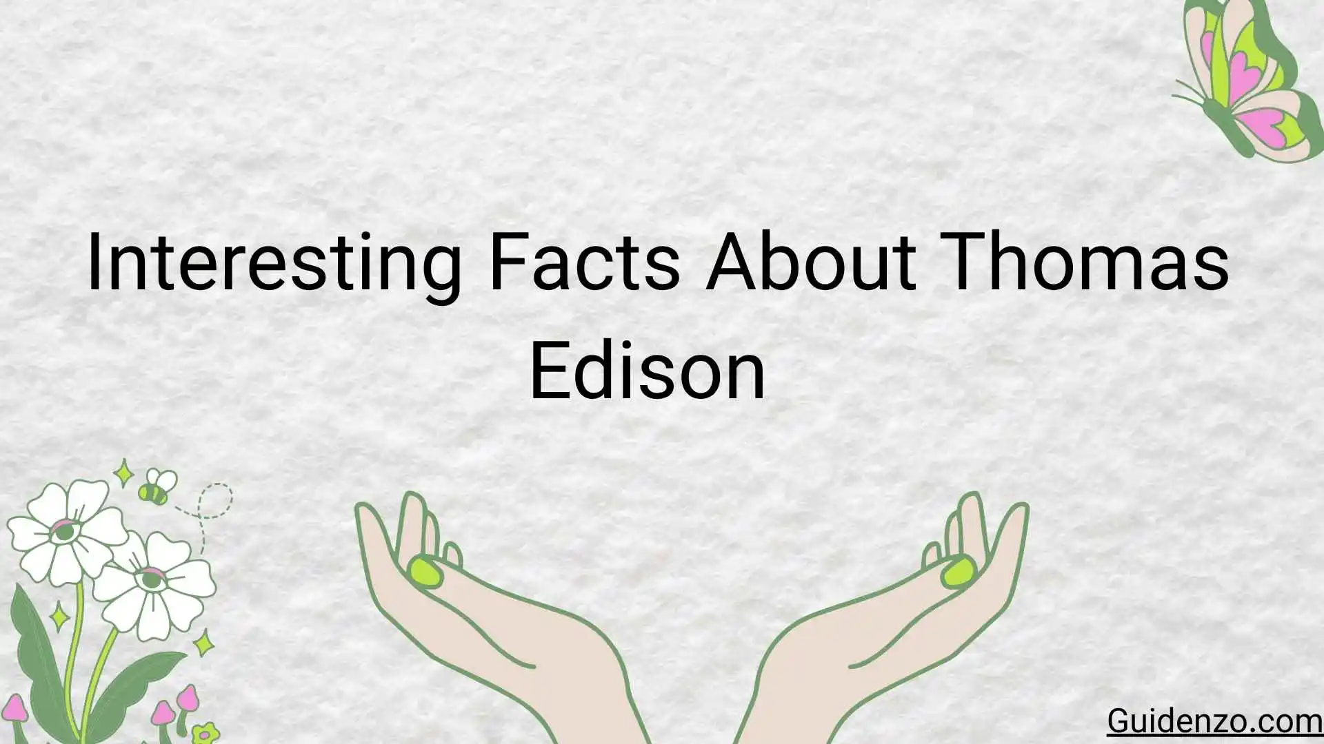 Interesting Facts About Thomas Edison That Changed the Modern World