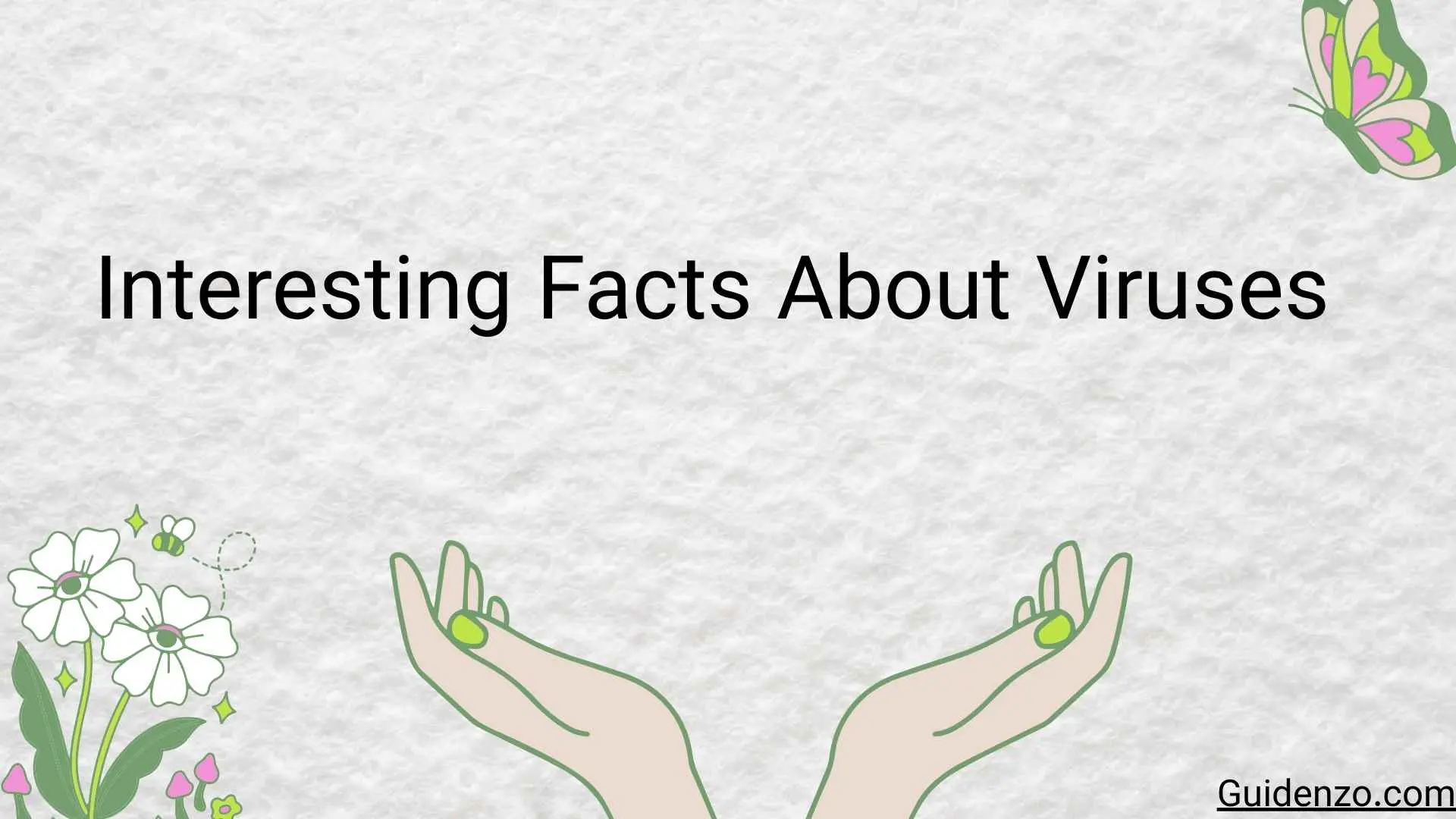 The Invisible Universe: Mind-Blowing and Interesting Facts About Viruses That Will Change How You See Life