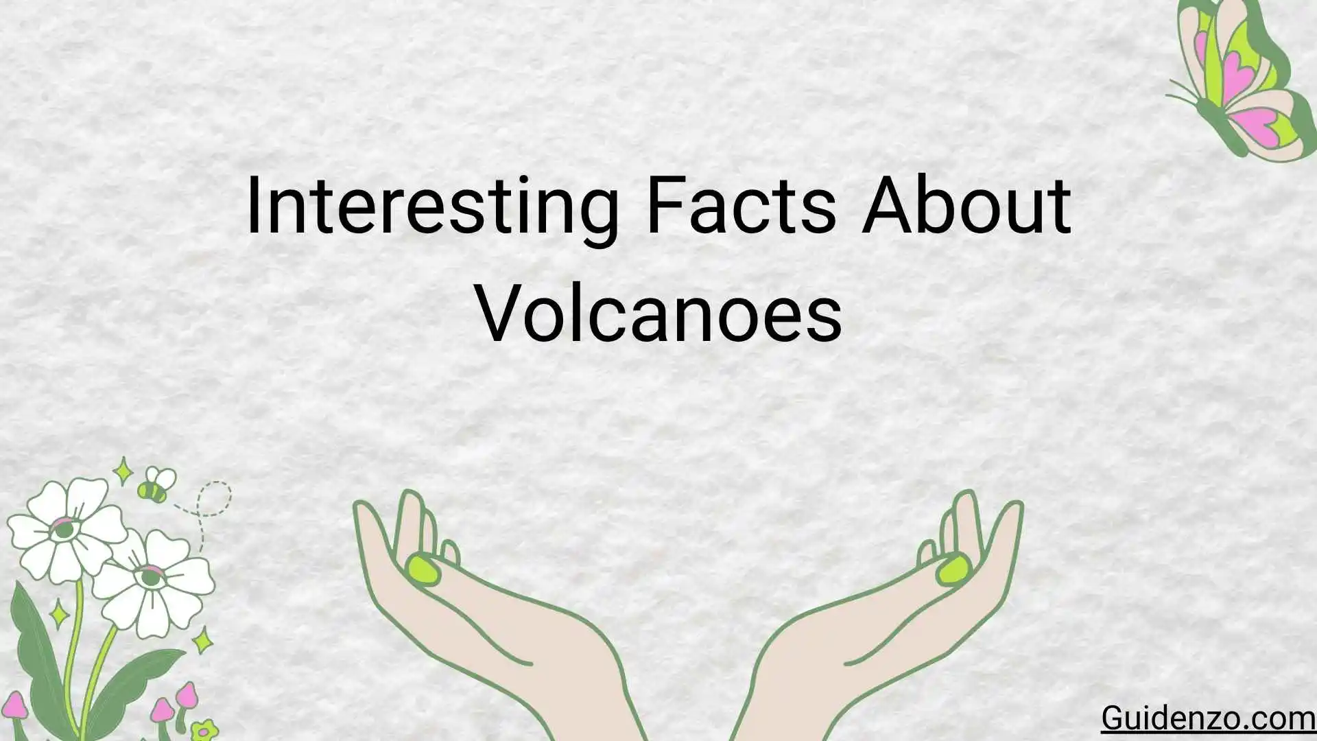 21+ Interesting Facts About Volcanoes:Amazing Facts That Reveal the Power of Earth’s Volcanoes